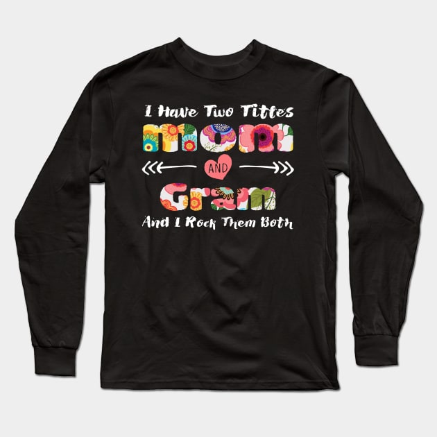 Womens I Have Two Titles Mom And Gram shirt Gifts for Mother Long Sleeve T-Shirt by Danielsmfbb